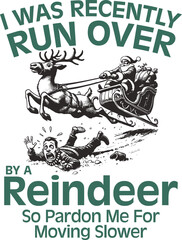 Funny Christmas humor "I was run over by a reindeer" quote. Sarcastic parody of Santa Claus sleigh accident. Vintage comic sketch of man hit by sleigh.
