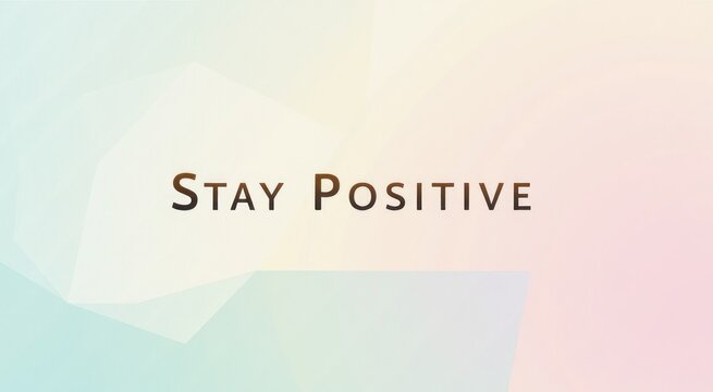 Colorful background with the words stay positive