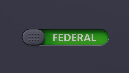The word federal written on slide switch spellings. Business and finance concept.close up of slide switch spelling,Business Concept.3D rendering.