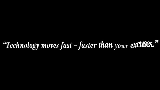 White text quote on black background saying technology moves fast faster than your excuses