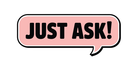 Pink speech bubble with bold text saying just ask