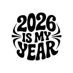 2026 Is My Year. New Year 2026. Vector Design Isolated on White Background
