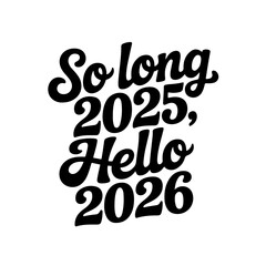 So Long 2025, Hello 2026. New Year 2026. Vector Design Isolated on White Background