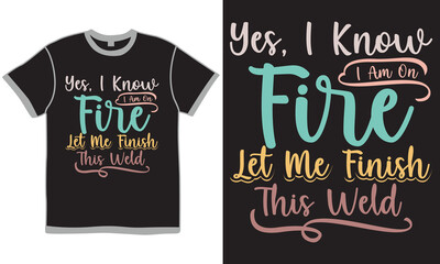 Yes, I Know I Am On Fire Let Me Finish This Weld