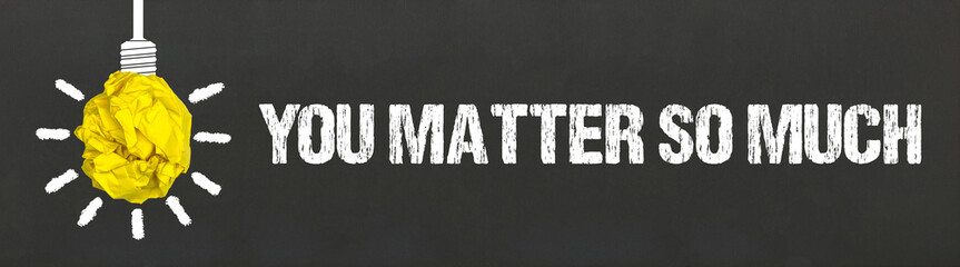 	
You Matter So Much	
