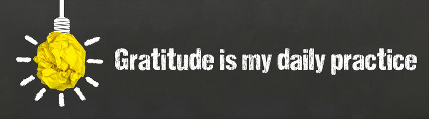 Gratitude is my daily practice