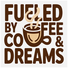 Fueled by Coffee and Dreams Motivational Graphic Tee Design