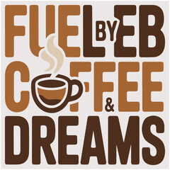Motivational Coffee Quote Fueled by Coffee and Dreams T-Shirt Graphic