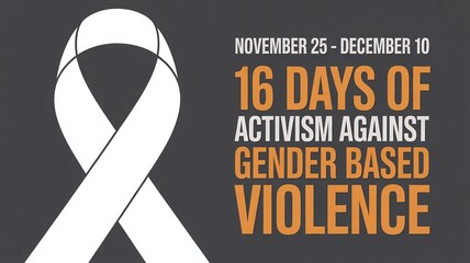 16 Days of Activism Against Gender Based Violence November 25 to December 10 campaign graphic with a large white ribbon on a dark charcoal background for human rights awareness