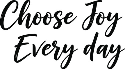 Inspirational quote Choose Joy Every day in black script typography.