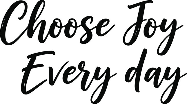 Inspirational quote Choose Joy Every day in black script typography.