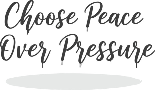 Choose Peace Over Pressure inspirational quote in handwritten script font.