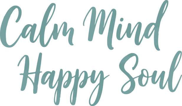 Calm Mind Happy Soul inspirational quote in modern calligraphy script.