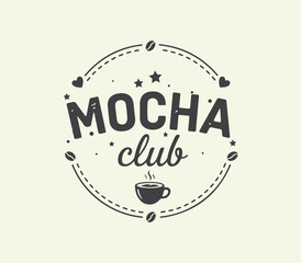 Mocha club drawn lettering quote design for print, mugs t-shirt.