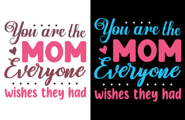 You Are The Mom Everyone Wishes They Had Typography T-Shirt Design, Mothers Day Gift Idea, Family Love Quote Tee, Modern Minimalist Shirt, Stylish Mom Appreciation Top