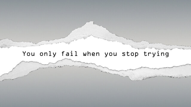 Motivational quote “You only fail when you stop trying” on torn paper texture with grey gradient. Encouraging message about resilience and persistence.