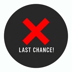 Obraz premium Round black sign with red cross and last chance message for clearance or promotion advertisement. 