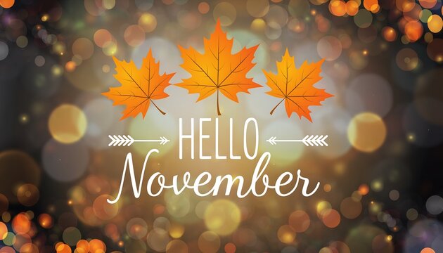 Warm autumn hello november greeting with golden maple leaves and soft bokeh lights for seasonal celebrations