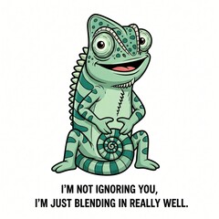 Obraz premium Funny cartoon chameleon sitting and smiling, text reads im not ignoring you, im just blending in really well isolated on white background