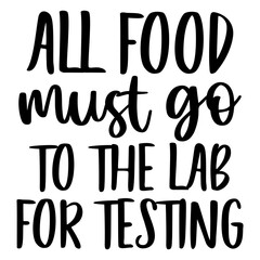 All food must go to the lab for testing