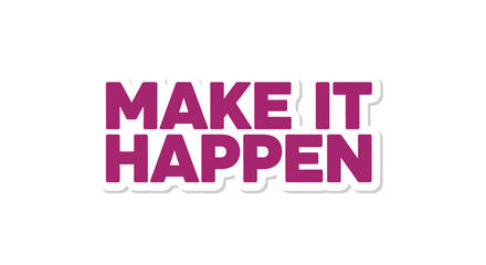 Inspirational message with Make it Happen text encouraging to pursue goals with motivation