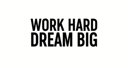 Motivational poster with a simple message work hard dream big for success and inspiration
