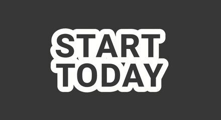 Motivating message encouraging immediate action with a bold start today text