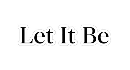 A simple yet powerful message in black and white 'Let It Be' minimalistic design expressing peace