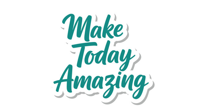 Motivational message design with Make Today Amazing phrase in teal color script style