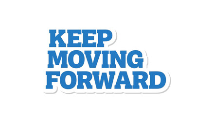 Inspirational text with motivational message reminding to keep moving forward concept