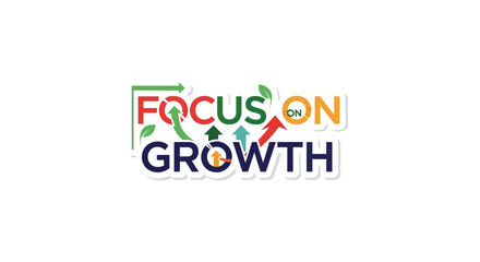 Motivating message of focusing on growth with colorful arrows pointing upwards success  future