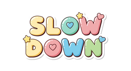 Cute and colorful 'Slow Down' typography design with hearts and stars for playful reminders