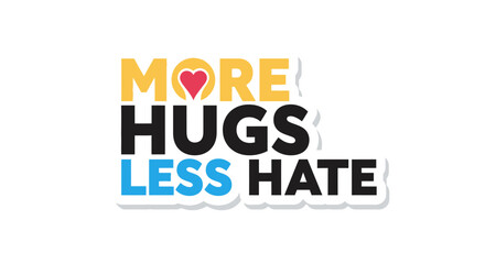 Motivational message: More Hugs, Less Hate with a heart symbol represents love