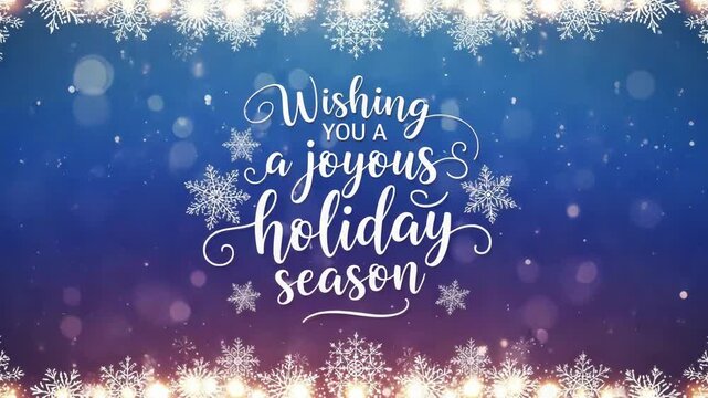 Wishing you a joyous holiday season with snowflakes and bokeh lights effect