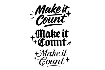 Calligraphy Phrase Variations. Make it Count. Create a calligraphy lettering illustration of the phrase: Make