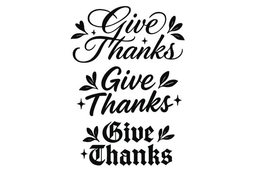 Give Thanks Lettering. Give Thanks. Create a calligraphy lettering illustration of the phrase: Give Thanks.