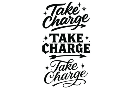 Take Charge Typography. Take Charge. Create a calligraphy lettering illustration of the phrase: Take Charge.