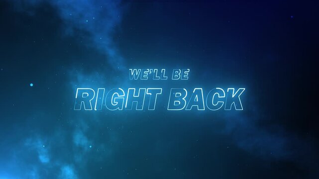 neon we'll be right back text in blue colour with nebula and particles effect on black background