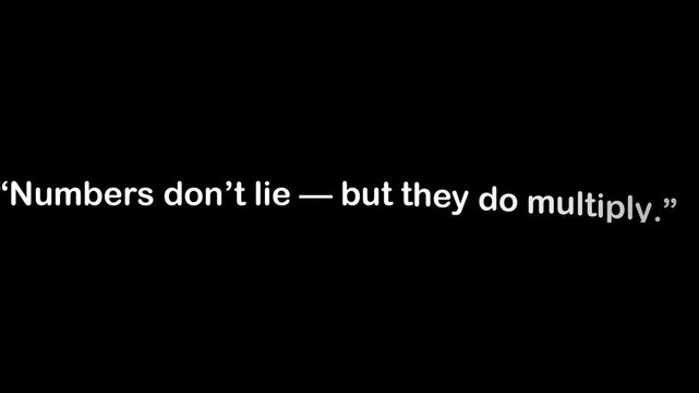 Numbers don't lie but they do multiply quote in white text on a plain black background image simple