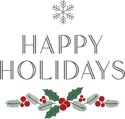 Elegant Happy Holidays greeting vector illustration with snowflake, holly leaves, berries, pine branches, decorative seasonal design for festive card background