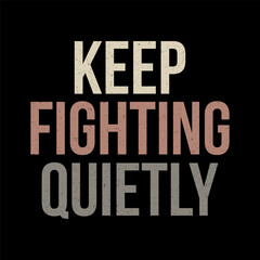 Motivational phrase keep fighting quietly with distressed typography on a black background
