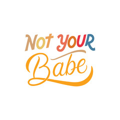create a handwritten typography  of graphic T-shirt design text ''Not Your Babe"
"


