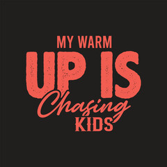 My warm up is chasing kids funny parent saying