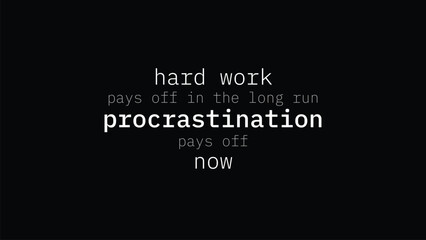 hard work pays off in the long run procrastination pays off now