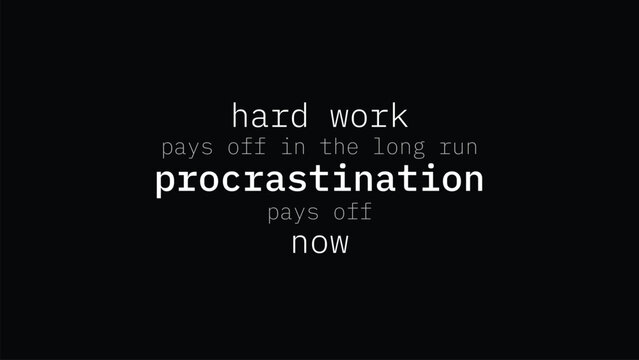 hard work pays off in the long run procrastination pays off now