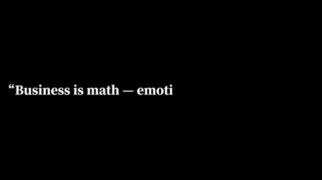 Business is math emotions ruin the quote on a black background in white bold sans serif font .