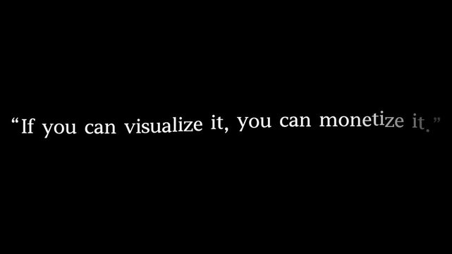 Quote on black background stating if you can visualize it you can monetize it in white text .