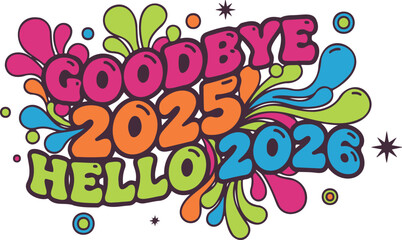 New Year 2026, Happy New Year, Goodbye 2025 Hello 2026, Retro, Psychedelic, Groovy, Vintage, 70s Style, 80s Style, Typography, Lettering, Vector, Illustration, Bold, Colorful, Vibrant, Abstract Shapes