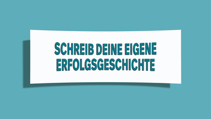Schreib deine eigene Erfolgsgeschichte (Write your own success story) - A card isolated on light green background.