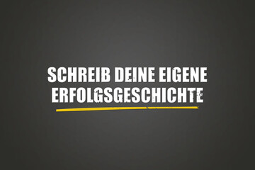 Schreib deine eigene Erfolgsgeschichte (Write your own success story) - A blackboard with white text.